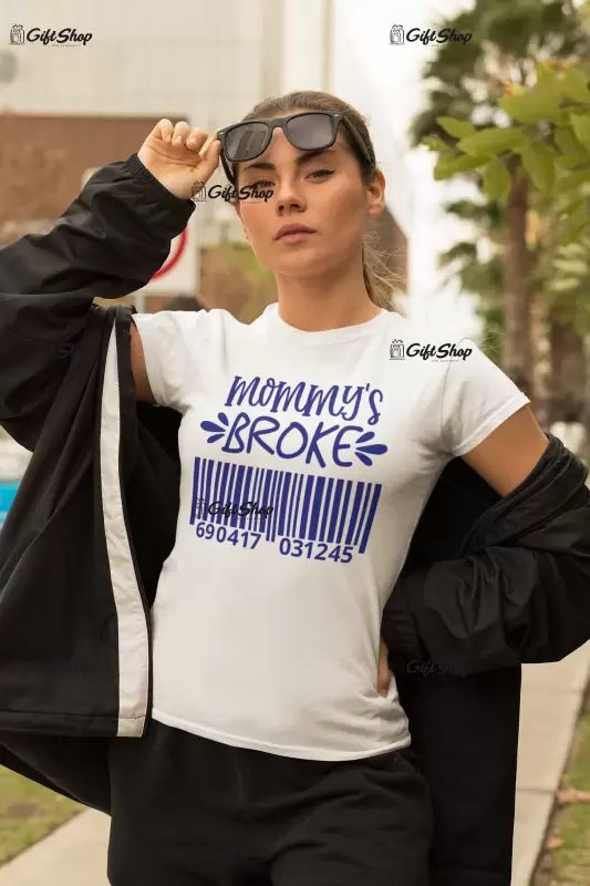 Mommy`s broke , tricou cu mesaj